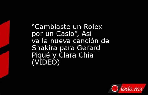 cambiaste rolex por casio|'Cambiaste un Rolex por un Casio': letra completa de la nueva .